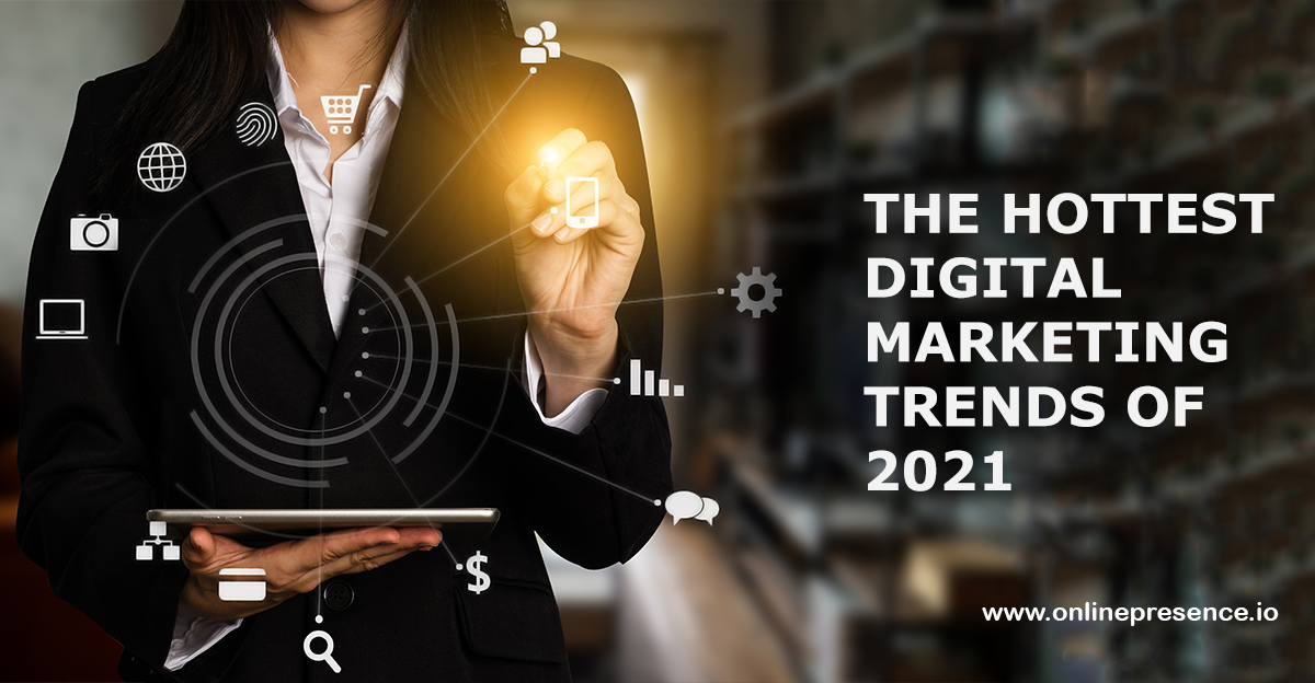 The Hottest Digital Marketing Trends of
