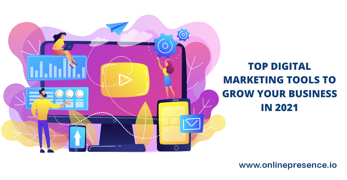 Top Digital Marketing Tools To Grow Your Business In 2021