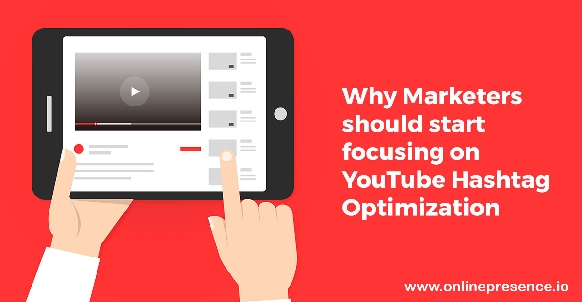 Why Marketers should start focusing on YouTube Hashtag Optimization
