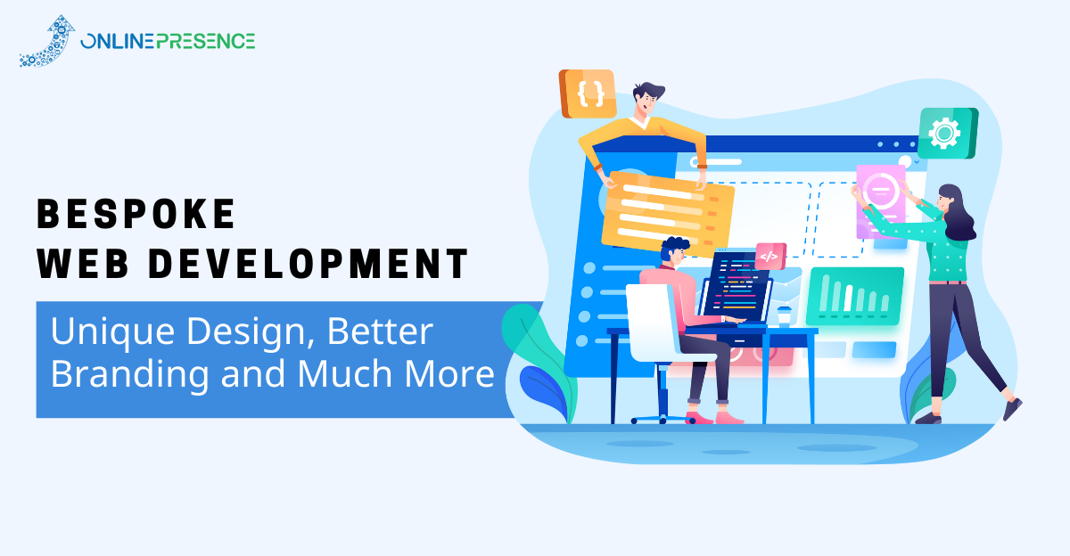 Bespoke Web Development – Unique Design, Better Branding and Much More