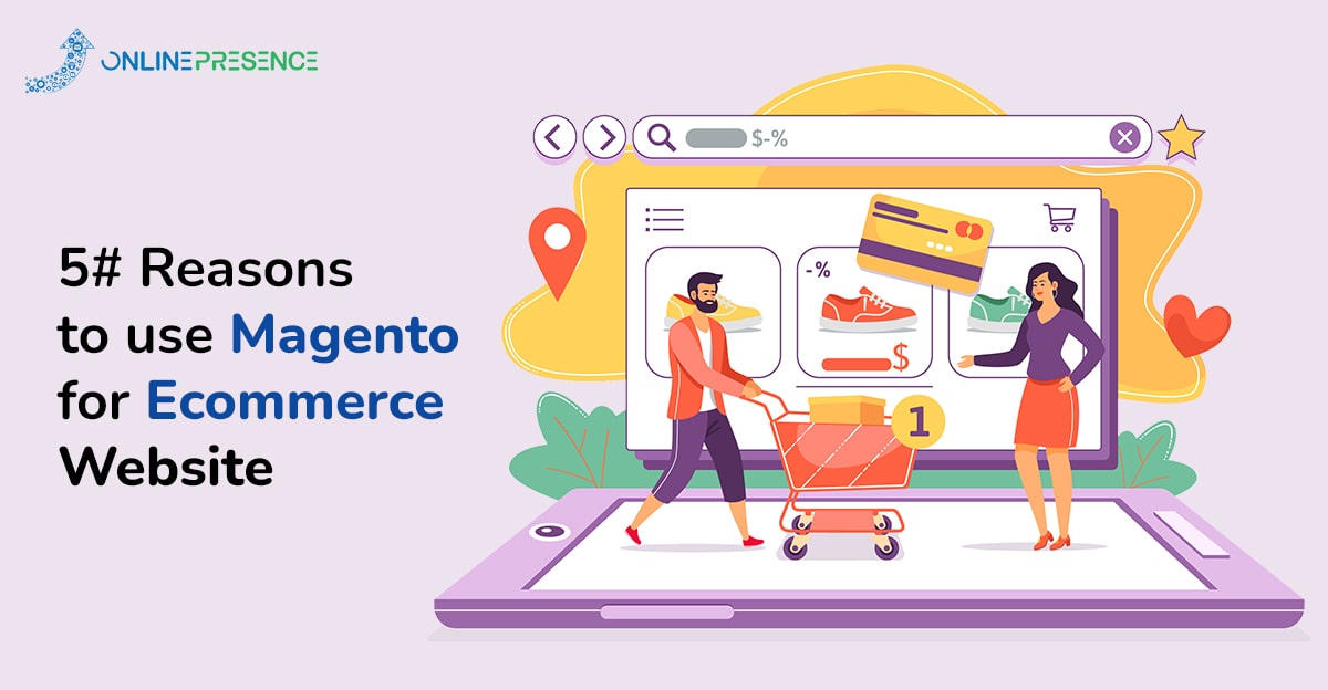 5 Reasons to use Magento for Ecommerce Website